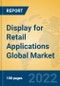 Display for Retail Applications Global Market Insights 2022, Analysis and Forecast to 2027, by Manufacturers, Regions, Technology, Application, Product Type - Product Thumbnail Image