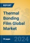 Thermal Bonding Film Global Market Insights 2024, Analysis and Forecast to 2029, by Manufacturers, Regions, Technology, Application, Product Type - Product Thumbnail Image