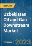 Uzbekistan Oil and Gas Downstream Market - Growth, Trends, and Forecasts (2023 - 2028)- Product Image
