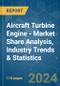 Aircraft Turbine Engine - Market Share Analysis, Industry Trends & Statistics, Growth Forecasts (2024 - 2029) - Product Image