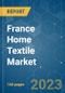 France Home Textile Market - Growth, Trends, COVID-19 Impact, and Forecasts (2023 - 2028) - Product Thumbnail Image