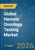 Global Hemato Oncology Testing - Market Share Analysis, Industry Trends & Statistics, Growth Forecasts (2026-2031)- Product Image