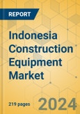 Indonesia Construction Equipment Market - Strategic Assessment & Forecast 2023-2029- Product Image