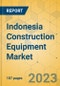 Indonesia Construction Equipment Market - Strategic Assessment & Forecast 2023-2029 - Product Image