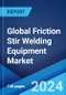 Global Friction Stir Welding Equipment Market Report by Equipment Type, End-Use Industry, and Region 2024-2032 - Product Thumbnail Image