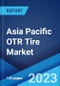 Asia Pacific OTR Tire Market: Industry Trends, Share, Size, Growth, Opportunity and Forecast 2023-2028 - Product Thumbnail Image