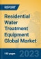 Residential Water Treatment Equipment Global Market Insights 2023, Analysis and Forecast to 2028, by Manufacturers, Regions, Technology, Application, Product Type - Product Image