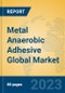 Metal Anaerobic Adhesive Global Market Insights 2023, Analysis and Forecast to 2028, by Manufacturers, Regions, Technology, Application, Product Type - Product Thumbnail Image