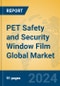 PET Safety and Security Window Film Global Market Insights 2024, Analysis and Forecast to 2029, by Manufacturers, Regions, Technology, Application - Product Image