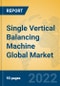 Single Vertical Balancing Machine Global Market Insights 2022, Analysis and Forecast to 2027, by Manufacturers, Regions, Technology, Product Type - Product Thumbnail Image