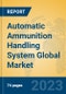 Automatic Ammunition Handling System Global Market Insights 2023, Analysis and Forecast to 2028, by Manufacturers, Regions, Technology, Product Type - Product Image