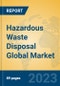 Hazardous Waste Disposal Global Market Insights 2023, Analysis and Forecast to 2028, by Manufacturers, Regions, Technology, Application, Product Type - Product Image