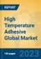 High Temperature Adhesive Global Market Insights 2023, Analysis and Forecast to 2028, by Manufacturers, Regions, Technology, Product Type - Product Image