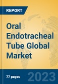Oral Endotracheal Tube Global Market Insights 2023, Analysis and Forecast to 2028, by Manufacturers, Regions, Technology, Application, Product Type- Product Image