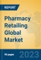 Pharmacy Retailing Global Market Insights 2023, Analysis and Forecast to 2028, by Manufacturers, Regions, Technology, Application, Product Type - Product Image