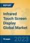 Infrared Touch Screen Display Global Market Insights 2023, Analysis and Forecast to 2028, by Manufacturers, Regions, Technology, Application, Product Type - Product Image