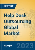 Help Desk Outsourcing Global Market Insights 2023, Analysis and Forecast to 2028, by Market Participants, Regions, Technology, Application, Product Type- Product Image