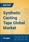 Synthetic Casting Tape Global Market Insights 2023, Analysis and Forecast to 2028, by Manufacturers, Regions, Technology, Application, Product Type - Product Thumbnail Image