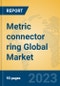 Metric connector ring Global Market Insights 2023, Analysis and Forecast to 2028, by Manufacturers, Regions, Technology, Application, Product Type - Product Image