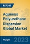 Aqueous Polyurethane Dispersion Global Market Insights 2023, Analysis and Forecast to 2028, by Manufacturers, Regions, Technology, Application, Product Type - Product Image