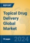 Topical Drug Delivery Global Market Insights 2024, Analysis and Forecast to 2029, by Manufacturers, Regions, Technology, Application, Product Type - Product Image