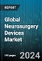 Global Neurosurgery Devices Market by Product (Neuroendoscopy Devices, Neuromodulation Devices), Function (Access, Aspirating, Delivery), Application - Forecast 2024-2030 - Product Image