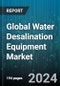 Global Water Desalination Equipment Market by Product (Evaporators, Membranes, Pumps), Source (Brackish Water, River Water, Seawater), Technology, Capacity, Application - Forecast 2024-2030 - Product Thumbnail Image