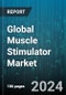 Global Muscle Stimulator Market by Technique (Burst Mode Alternating Current, Functional Electrical Stimulation, Interferential), Modality (Handheld, Portable, Table Top), Area, Application, End-User - Forecast 2024-2030 - Product Image