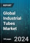 Global Industrial Tubes Market by Manufacturing Method (Seamless, Welded), Material (Alloy Steel, Brass, Carbon Steel), Type, Industry - Forecast 2024-2030 - Product Image