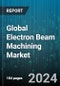 Global Electron Beam Machining Market by Material (Nickel, Stainless Steel, Titanium), Equipment (Annular Bias Grid, Cathode), Function, Industry - Forecast 2024-2030 - Product Thumbnail Image
