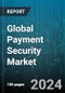 Global Payment Security Market by Solution (Encryption, Fraud Detection & Prevention, Tokenization), Platform (POS Based or Mobile Based, Web Based), Organization, Application - Forecast 2024-2030 - Product Image