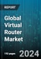 Global Virtual Router Market by Component (Service, Solution), Type (Custom, Predefined), Vertical, End User - Forecast 2024-2030 - Product Thumbnail Image