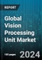 Global Vision Processing Unit Market by Fabrication Process (>16-28 nm, =16 nm), Vertical (Automotive, Consumer Electronics, Security & Surveillance), End-Use Application - Forecast 2024-2030 - Product Image