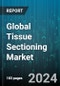 Global Tissue Sectioning Market by Product (Accessories & Consumables, Instruments, Services), Technology (Automatic, Manual, Semiautomatic), Application, End-user - Forecast 2024-2030 - Product Image