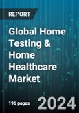 Global Home Testing & Home Healthcare Market by Product (Home Healthcare Mobility Care Products, Screening & Monitoring Products, Testing), Component (Equipment, Services), Services Type, Application - Forecast 2024-2030- Product Image