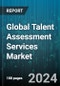 Global Talent Assessment Services Market by Type, Industry, Deployment - Forecast 2024-2030 - Product Image