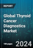 Global Thyroid Cancer Diagnostics Market by Type (Follicular Carcinoma, Papillary Carcinoma), Technique (Biopsy, Blood Test, Imaging), End-user - Forecast 2024-2030- Product Image