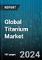 Global Titanium Market by Product (Ferrotitanium, Titanium Concentrate, Titanium Pigment), Grade (Ti 3Al 2.5 (Grade 12), Ti 5Al-2.5Sn (Grade 6), Ti 6Al-4V (Grade 5)), Form, Applications - Forecast 2024-2030 - Product Thumbnail Image