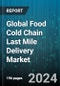 Global Food Cold Chain Last Mile Delivery Market by Food Type, Product Type, Temperature Type, Delivery Vehicle, Cooling Material, End-User - Forecast 2024-2030 - Product Image