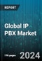 Global IP PBX Market by Component (Hardware, Services, Software), Function (Centralized Administration, Conference System, Emergency Call Routing), Type, Organization Size, End User - Forecast 2024-2030 - Product Image