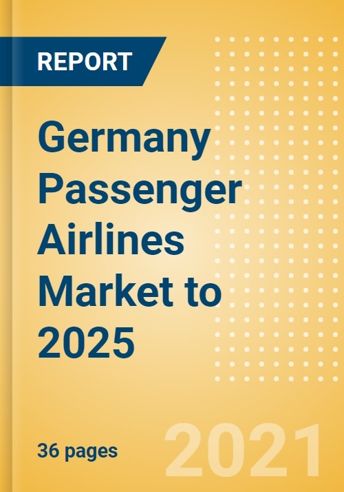 Germany Passenger Airlines Market to 2025 Market Segments Sizing and