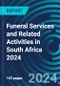 Funeral Services and Related Activities in South Africa 2024 - Product Image