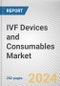 IVF Devices and Consumables Market By Product, By Technology, By End User: Global Opportunity Analysis and Industry Forecast, 2023-2032 - Product Image