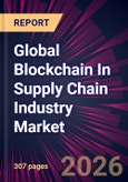 Global Blockchain In Supply Chain Industry Market 2026-2030- Product Image
