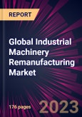 Global Industrial Machinery Remanufacturing Market 2024-2028- Product Image