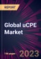 Global uCPE Market 2023-2027 - Product Thumbnail Image