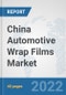 China Automotive Wrap Films Market: Prospects, Trends Analysis, Market Size and Forecasts up to 2027 - Product Thumbnail Image