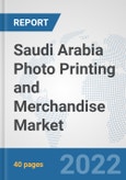 Saudi Arabia Photo Printing and Merchandise Market: Prospects, Trends Analysis, Market Size and Forecasts up to 2027- Product Image