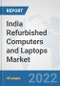 India Refurbished Computers and Laptops Market: Prospects, Trends Analysis, Market Size and Forecasts up to 2027 - Product Thumbnail Image