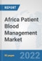 Africa Patient Blood Management Market: Prospects, Trends Analysis, Market Size and Forecasts up to 2027 - Product Thumbnail Image